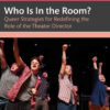 Who Is In the Room?: Queer Strategies for Redefining the Role of the Theater Director, 1st Edition eBook