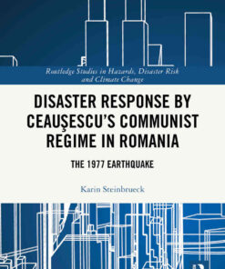 Disaster Response by Ceauşescu’s Communist Regime in Romania: The 1977 Earthquake, 1st Edition eBook