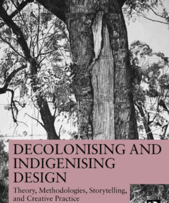 Decolonising and Indigenising Design: Theory, Methodologies, Storytelling, and Creative Practice, 1st Edition eBook