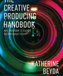 The Creative Producing Handbook: An Insider’s Guide to Production, 1st Edition eBook