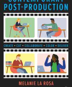 Contemporary Post-Production: Create, Cut, Collaborate, Color, Deliver, 1st Edition eBook