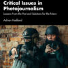 Critical Issues in Photojournalism: Lessons From the Past and Solutions for the Future, 1st Edition eBook
