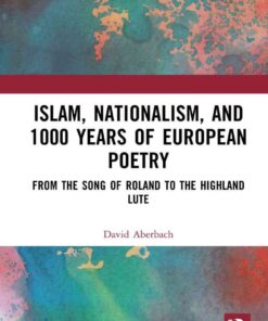 Islam, Nationalism, and 1000 Years of European Poetry: From The Song of Roland to The Highland Lute, 1st Edition eBook