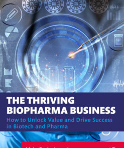The Thriving Biopharma Business: How to Unlock Value and Drive Success in Biotech and Pharma, 1st Edition eBook