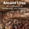 Ancient Lives: An Introduction to Archaeology and Prehistory, 8th Edition eBook