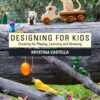 Designing for Kids: Creating for Playing, Learning and Growing, 2nd Edition eBook