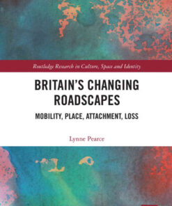 Britain’s Changing Roadscapes: Mobility, Place, Attachment, Loss, 1st Edition eBook