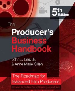 The Producer's Business Handbook: The Roadmap for Balanced Film Producers, 5th Edition eBook