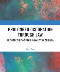 Prolonged Occupation Through Law: Architecture of Provisionality in Okinawa, 1st Edition eBook