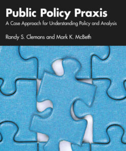 Public Policy Praxis: A Case Approach for Understanding Policy and Analysis, 5th Edition eBook