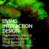 Living Interaction Design: The Transition Towards Designed Interactive Living Systems for Regenerative Ecologies, 1st Edition eBook