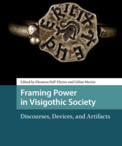 Framing Power in Visigothic Society: Discourses, Devices, and Artifacts, 1st Edition eBook