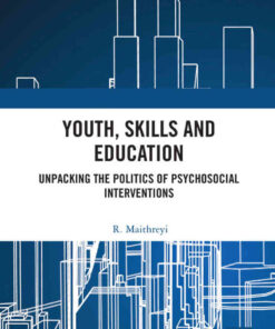 Youth, Skills and Education: Unpacking the Politics of Psychosocial Interventions, 1st Edition eBook