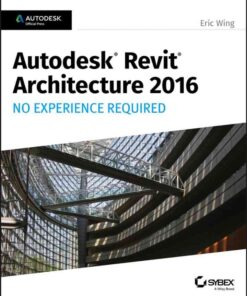 Autodesk Revit Architecture 2016 No Experience Required: Autodesk Official Press, 1st Edition eBook