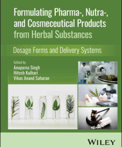 Formulating Pharma-, Nutra-, and Cosmeceutical Products from Herbal Substances: Dosage Forms and Delivery Systems, 1st Edition eBook