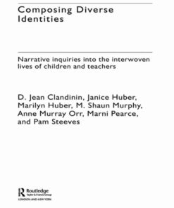 Composing Diverse Identities: Narrative Inquiries into the Interwoven Lives of Children and Teachers, 1st Edition eBook