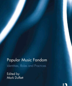 Popular Music Fandom Identities, Roles and Practices 1st Edition eBook