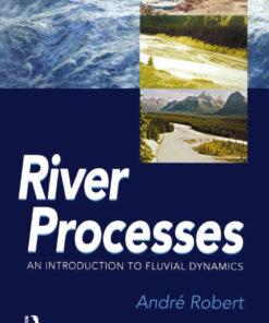RIVER PROCESSES: An introduction to fluvial dynamics, 1st Edition eBook