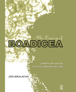 The Legacy of Boadicea: Gender and Nation in Early Modern England, 1st Edition eBook