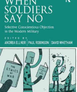When Soldiers Say No: Selective Conscientious Objection in the Modern Military, 1st Edition eBook