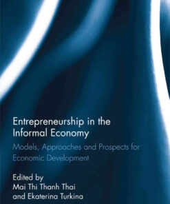 Entrepreneurship in the Informal Economy: Models, Approaches and Prospects for Economic Development, 1st Edition eBook