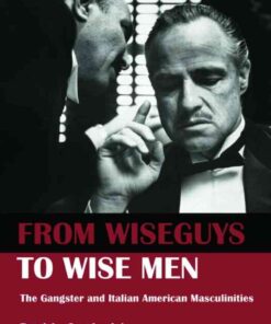 From Wiseguys to Wise Men: The Gangster and Italian American Masculinities, 1st Edition eBook