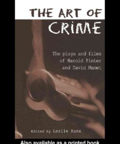 The Art of Crime: The Plays and Film of Harold Pinter and David Mamet, 1st Edition eBook