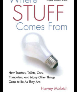 Where Stuff Comes From: How Toasters, Toilets, Cars, Computers and Many Other Things Come To Be As They Are, 1st Edition eBook
