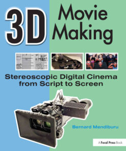 3D Movie Making: Stereoscopic Digital Cinema from Script to Screen, 1st Edition eBook