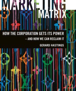 The Marketing Matrix: How the Corporation Gets Its Power – And How We Can Reclaim It, 1st Edition eBook