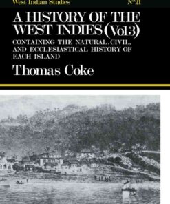 A History of the West Indies: Containing the Natural, Civil and Ecclesiastical History of Each Island, 1st Edition eBook