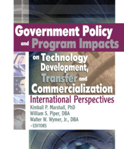 Government Policy and Program Impacts on Technology Development, Transfer, and Commercialization: International Perspectives, 1st Edition eBook