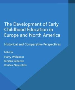 The Development of Early Childhood Education in Europe and North America: Historical and Comparative Perspectives eBook