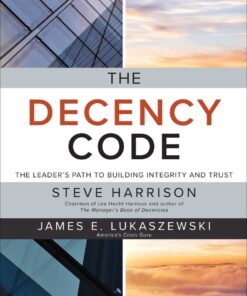 The Decency Code: The Leader's Path to Building Integrity and Trust: The Leader's Path to Building Integrity and Trust, 1st Edition eBook