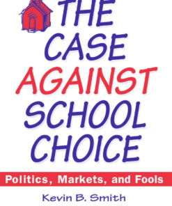 The Case Against School Choice: Politics, Markets and Fools, 1st Edition eBook
