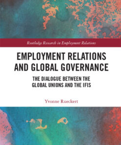 Employment Relations and Global Governance: The Dialogue between the Global Unions and the IFIs, 1st Edition eBook