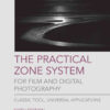 The Practical Zone System for Film and Digital Photography: Classic Tool, Universal Applications, 6th Edition eBook