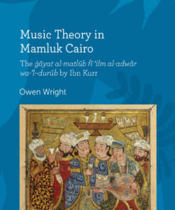 Music Theory in Mamluk Cairo: The ġāyat al-maṭlūb fī ‘ilm al-adwār wa-’l-ḍurūb by Ibn Kurr, 1st Edition eBook