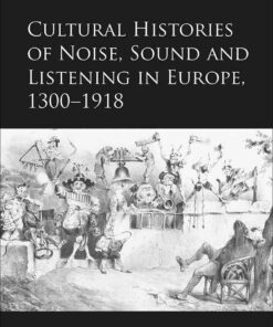Cultural Histories of Noise, Sound and Listening in Europe, 1300-1918, 1st Edition eBook