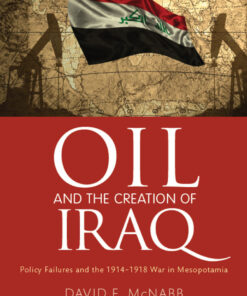 Oil and the Creation of Iraq: Policy Failures and the 1914-1918 War in Mesopotamia, 1st Edition eBook