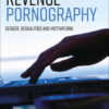 Revenge Pornography: Gender, Sexuality and Motivations, 1st Edition eBook