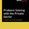 Problem Solving with the Private Sector: A Public Solutions Handbook, 1st Edition eBook