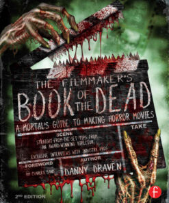 The Filmmaker's Book of the Dead: A Mortal’s Guide to Making Horror Movies, 2nd Edition eBook