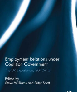 Employment Relations under Coalition Government: The UK Experience, 2010-2015, 1st Edition eBook
