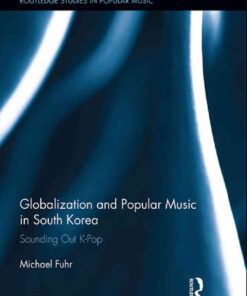 Globalization and Popular Music in South Korea: Sounding Out K-Pop, 1st Edition eBook
