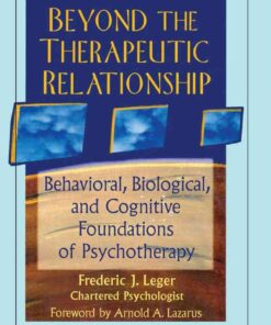 Beyond the Therapeutic Relationship: Behavioral, Biological, and Cognitive Foundations of Psychotherapy, 1st Edition eBook