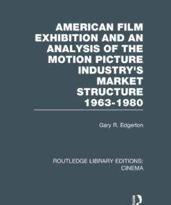 American Film Exhibition and an Analysis of the Motion Picture Industry's Market Structure 1963-1980, 1st Edition eBook