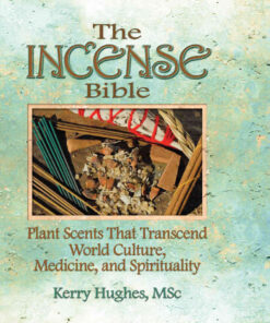 The Incense Bible: Plant Scents That Transcend World Culture, Medicine, and Spirituality, 1st Edition eBook