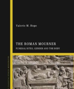 The Roman Mourner: Funeral Rites, Gender and the Body, 1st Edition eBook