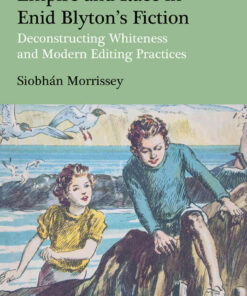 Empire and Race in Enid Blyton’s Fiction: Deconstructing Whiteness and Modern Editing Practices, 1st Edition eBook